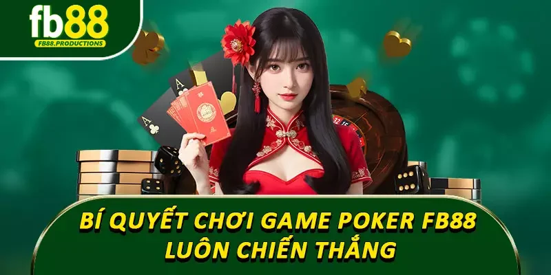 Bí quyết chơi game Poker Fb88 luôn chiến thắng