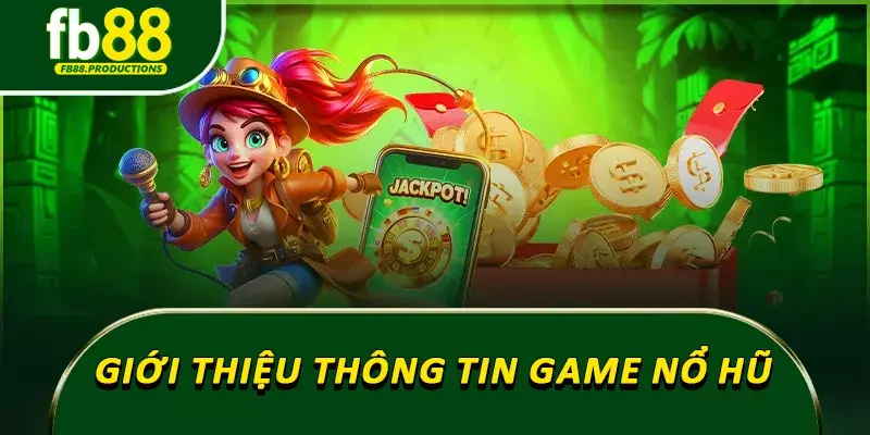 Giới thiệu thông tin về game nổ hũ