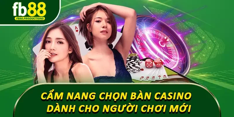 Cẩm nang chọn bàn casino phù hợp dành cho người chơi mới