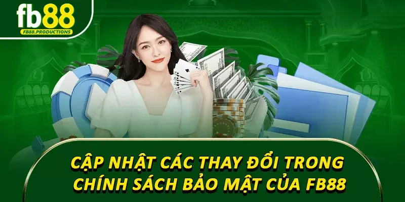 Cập nhật các thay đổi trong chính sách bảo mật của FB88