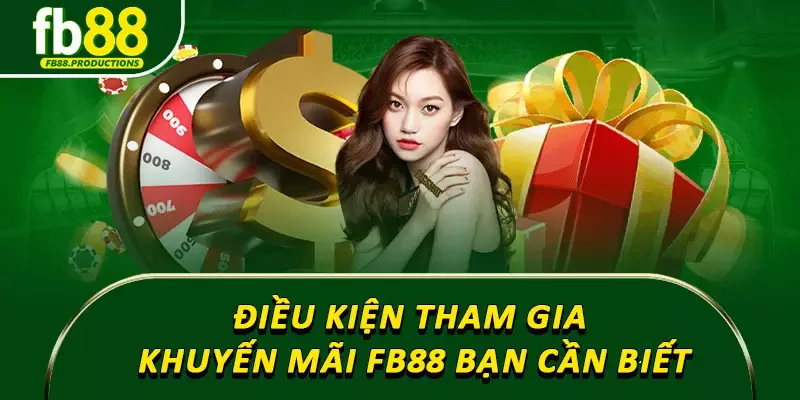 Điều kiện tham gia khuyến mãi FB88 bạn cần biết