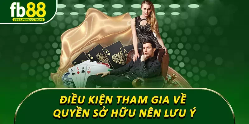 Điều kiện tham gia về quyền sở hữu nên lưu ý