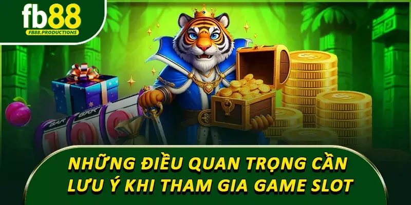 Những điều quan trọng cần lưu ý khi tham gia game slot