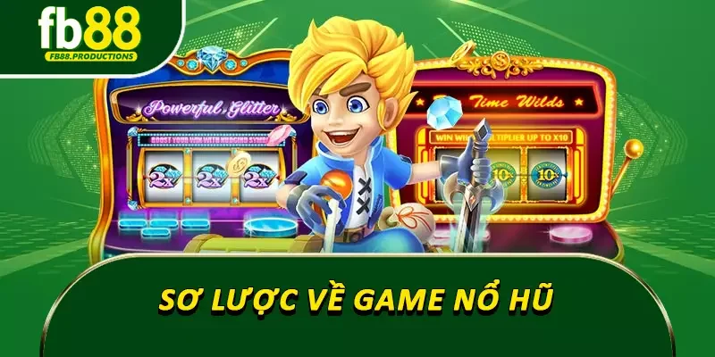 Sơ lược về game nổ hũ