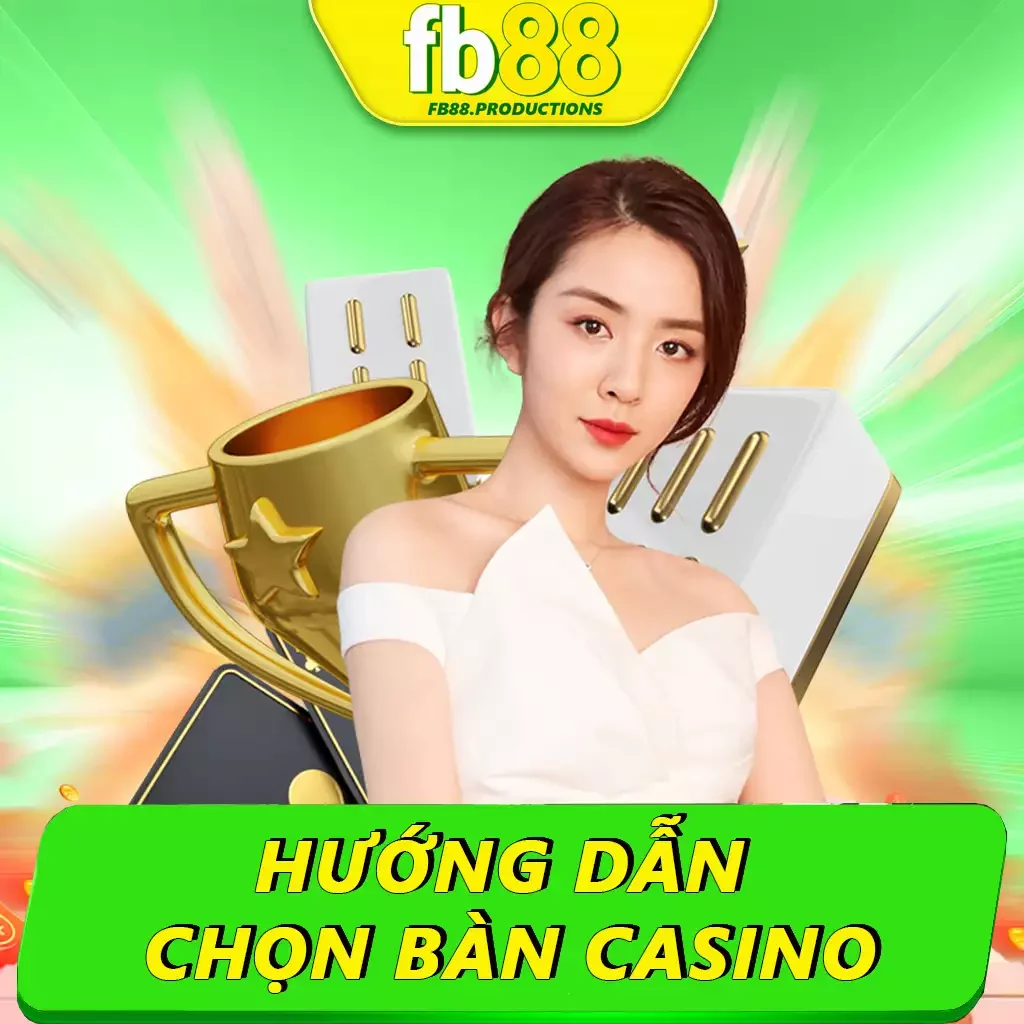 Hướng Dẫn Chọn Bàn Casino Phù Hợp Để Thắng Lớn Tại Fb88