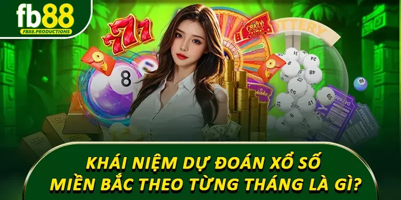 Khái niệm dự đoán xổ số miền Bắc theo từng tháng là gì?
