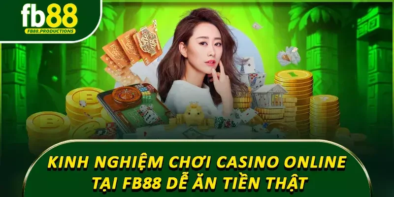 Kinh nghiệm chơi casino online tại Fb88 dễ ăn tiền thật
