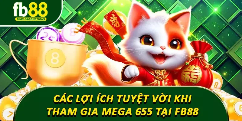 Các lợi ích tuyệt vời khi tham gia Mega 655 tại Fb88