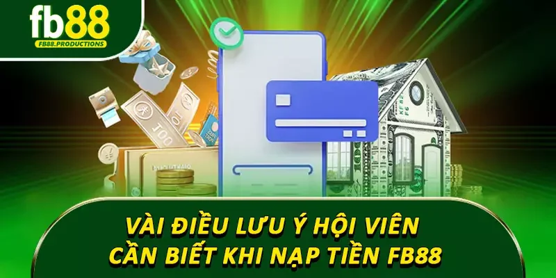 Vài điều lưu ý hội viên cần biết khi nạp tiền Fb88