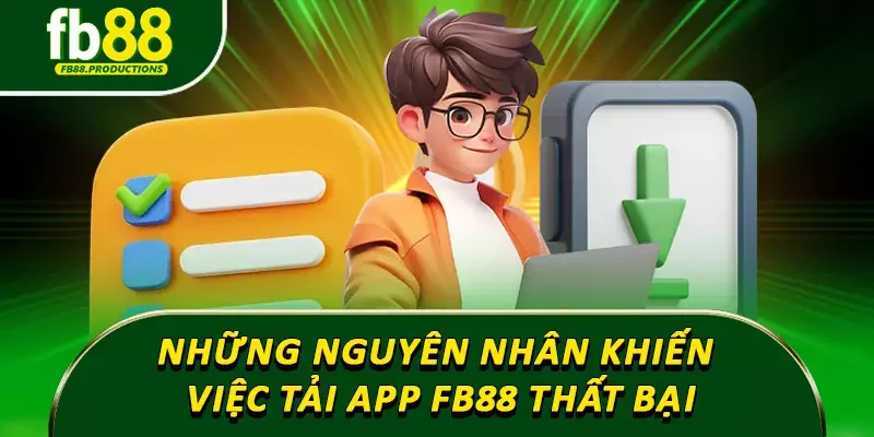 Những nguyên nhân khiến việc tải app Fb88 thất bại