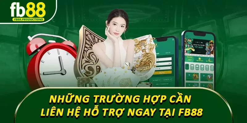 Những trường hợp cần liên hệ hỗ trợ ngay tại FB88