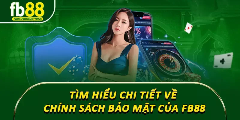 Tìm hiểu chi tiết về chính sách bảo mật của FB88