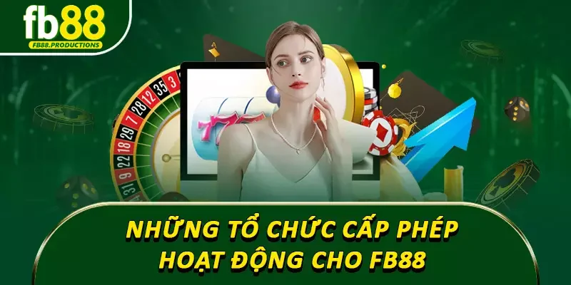 Những tổ chức cấp phép hoạt động cho FB88 mà bạn nên biết