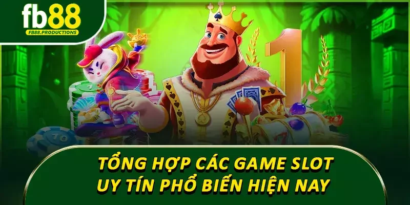 Tổng hợp các game slot uy tín phổ biến hiện nay