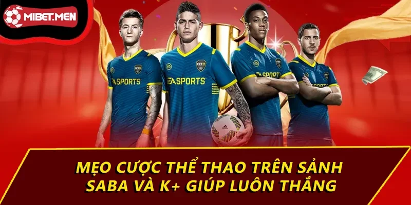 Mẹo cược thể thao trên sảnh Saba và K+ giúp luôn thắng